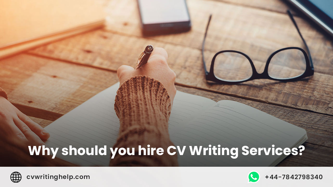 Why should you hire CV Writing Services